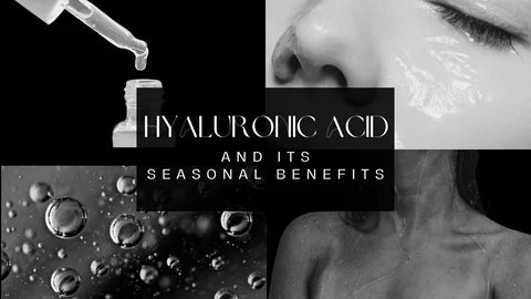 Hyaluronic Acid and its Seasonal Benefits